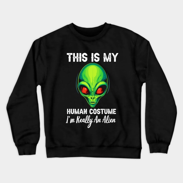 This Is My Human Costume, I'm Really An Alien Crewneck Sweatshirt by Nessanya